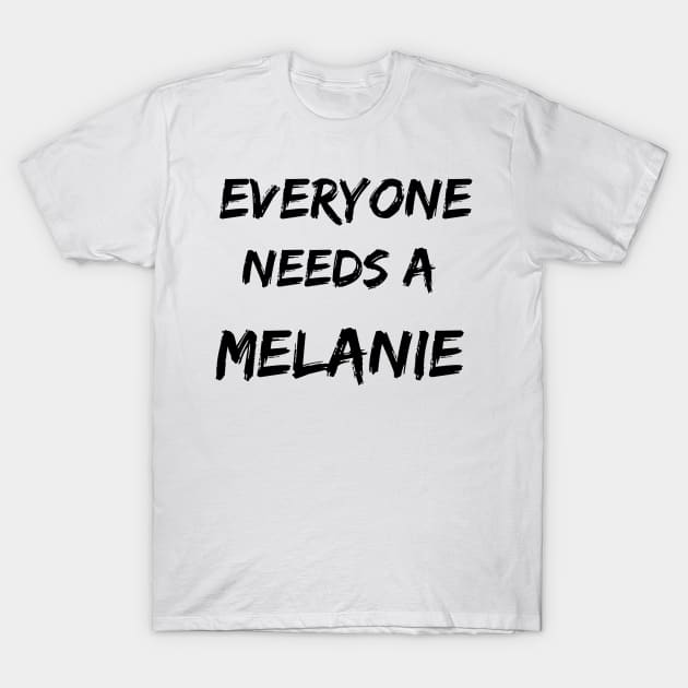 Melanie Name Design Everyone Needs A Melanie T-Shirt by Alihassan-Art